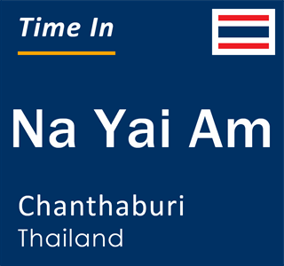 Current local time in Na Yai Am, Chanthaburi, Thailand