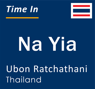 Current local time in Na Yia, Ubon Ratchathani, Thailand