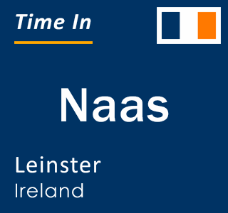 Current time in Naas, Leinster, Ireland