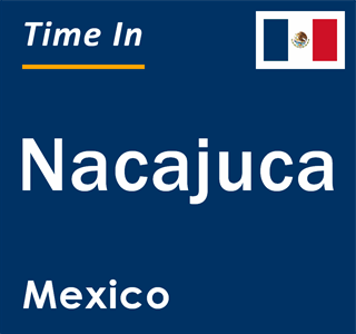 Current local time in Nacajuca, Mexico