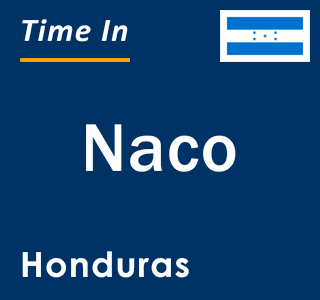 Current local time in Naco, Honduras
