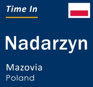 Current local time in Nadarzyn, Mazovia, Poland