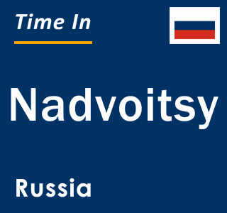 Current local time in Nadvoitsy, Russia