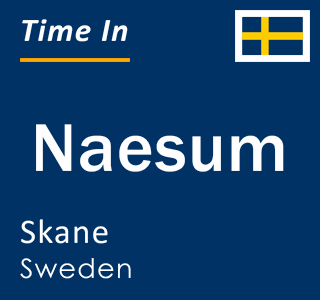 Current local time in Naesum, Skane, Sweden