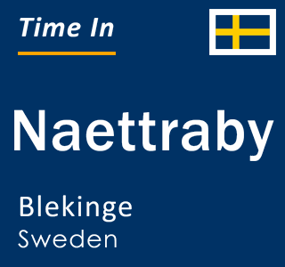 Current local time in Naettraby, Blekinge, Sweden