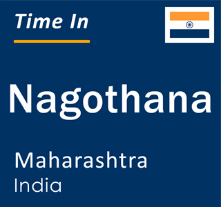 Current local time in Nagothana, Maharashtra, India