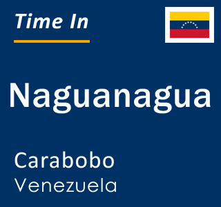 Current local time in Naguanagua, Carabobo, Venezuela