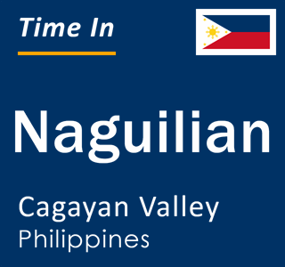 Current local time in Naguilian, Cagayan Valley, Philippines
