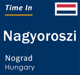 Current local time in Nagyoroszi, Nograd, Hungary