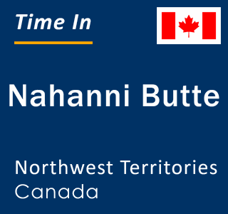 Current local time in Nahanni Butte, Northwest Territories, Canada