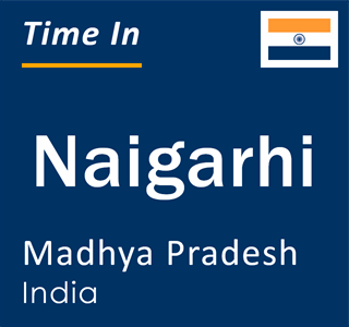 Current local time in Naigarhi, Madhya Pradesh, India