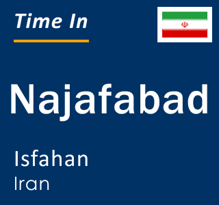 Current local time in Najafabad, Isfahan, Iran