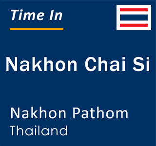 Current local time in Nakhon Chai Si, Nakhon Pathom, Thailand