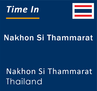 Current time in Nakhon Si Thammarat, Nakhon Si Thammarat, Thailand