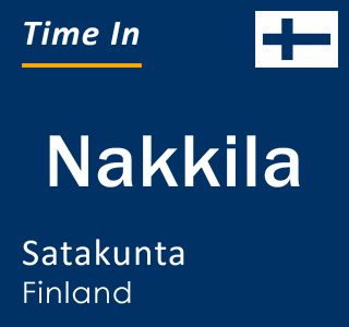 Current local time in Nakkila, Satakunta, Finland