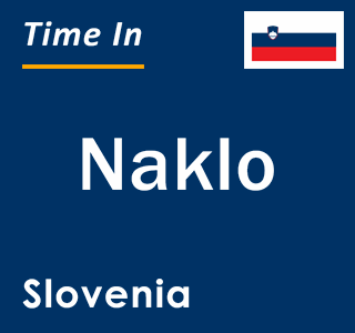 Current local time in Naklo, Slovenia