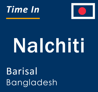Current local time in Nalchiti, Barisal, Bangladesh