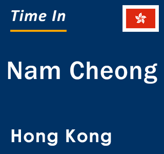 Current local time in Nam Cheong, Hong Kong