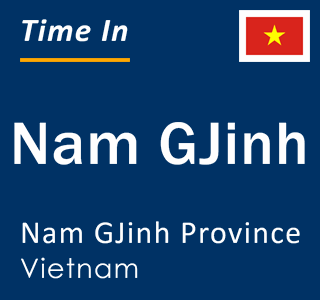 Current local time in Nam GJinh, Nam GJinh Province, Vietnam