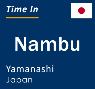 Current local time in Nambu, Yamanashi, Japan