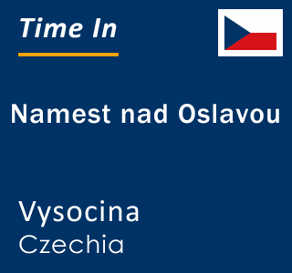 Current local time in Namest nad Oslavou, Vysocina, Czechia