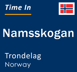 Current local time in Namsskogan, Trondelag, Norway