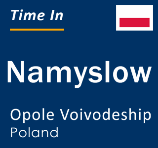 Current local time in Namyslow, Opole Voivodeship, Poland