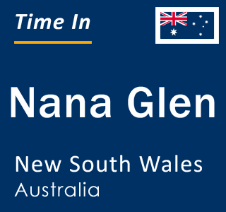 Current local time in Nana Glen, New South Wales, Australia