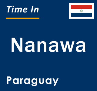 Current local time in Nanawa, Paraguay