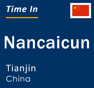 Current local time in Nancaicun, Tianjin, China