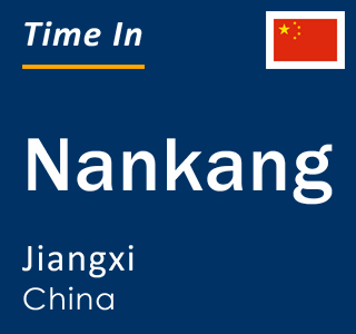Current local time in Nankang, Jiangxi, China