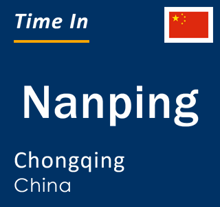 Current local time in Nanping, Chongqing, China