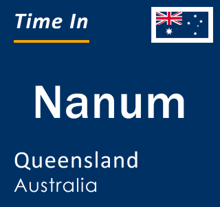 Current local time in Nanum, Queensland, Australia