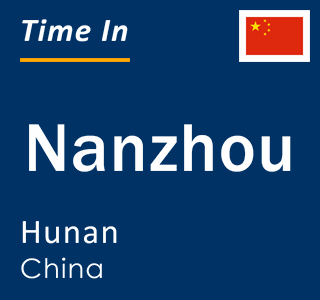 Current local time in Nanzhou, Hunan, China