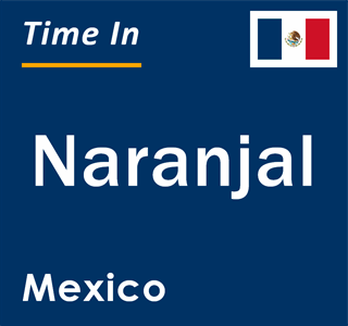 Current local time in Naranjal, Mexico