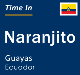 Current local time in Naranjito, Guayas, Ecuador