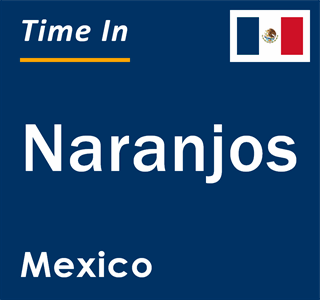 Current local time in Naranjos, Mexico