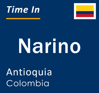 Current local time in Narino, Antioquia, Colombia