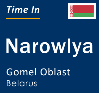 Current local time in Narowlya, Gomel Oblast, Belarus