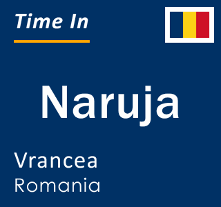 Current local time in Naruja, Vrancea, Romania