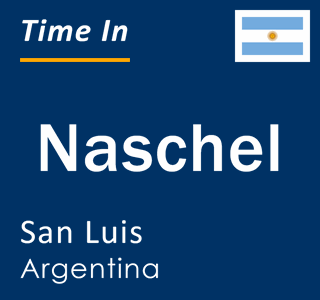 Current local time in Naschel, San Luis, Argentina