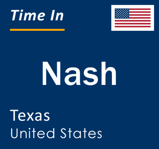 Current local time in Nash, Texas, United States