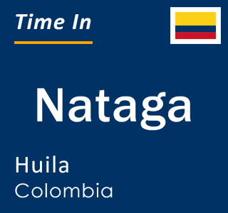 Current local time in Nataga, Huila, Colombia