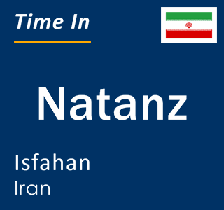 Current local time in Natanz, Isfahan, Iran