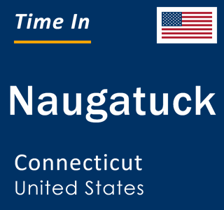 Current local time in Naugatuck, Connecticut, United States