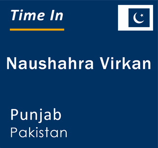Current local time in Naushahra Virkan, Punjab, Pakistan