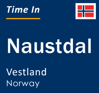 Current time in Naustdal, Vestland, Norway