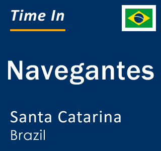 Current local time in Navegantes, Santa Catarina, Brazil