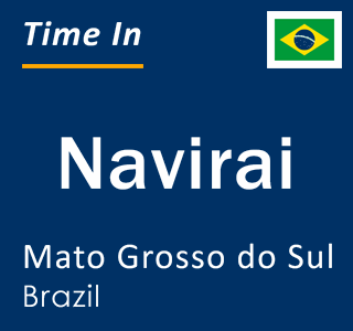 Current local time in Navirai, Mato Grosso do Sul, Brazil