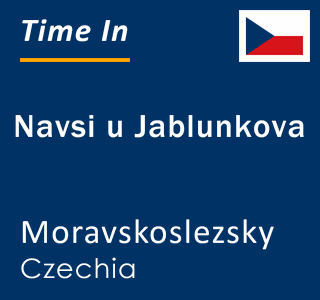 Current local time in Navsi u Jablunkova, Moravskoslezsky, Czechia